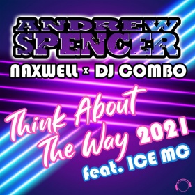 ANDREW SPENCER X NAXWELL X DJ COMBO FEAT. ICE MC - THINK ABOUT THE WAY 2021